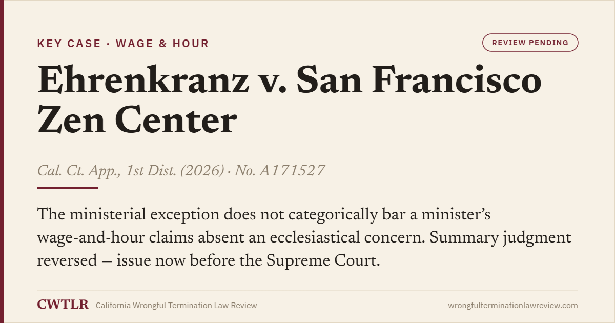 Case card: Ehrenkranz v. San Francisco Zen Center (2026) No. A171527 — the ministerial exception does not categorically bar a minister’s wage-and-hour claims; issue pending before the California Supreme Court.