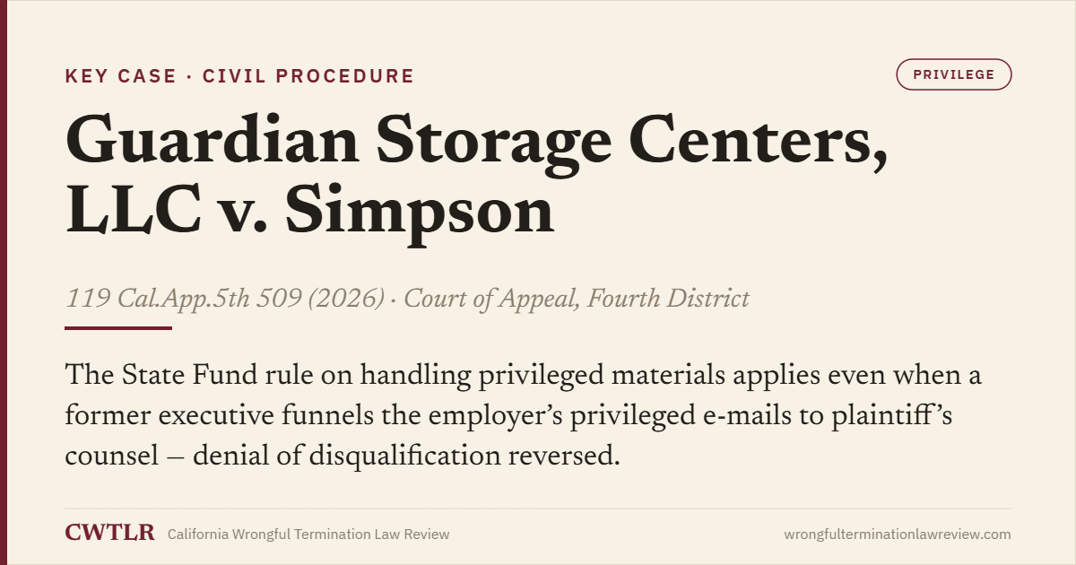 Case card: Guardian Storage Centers, LLC v. Simpson (2026) 119 Cal.App.5th 509 — the State Fund rule applies to privileged e-mails a former executive gave plaintiff’s counsel; denial of disqualification reversed.