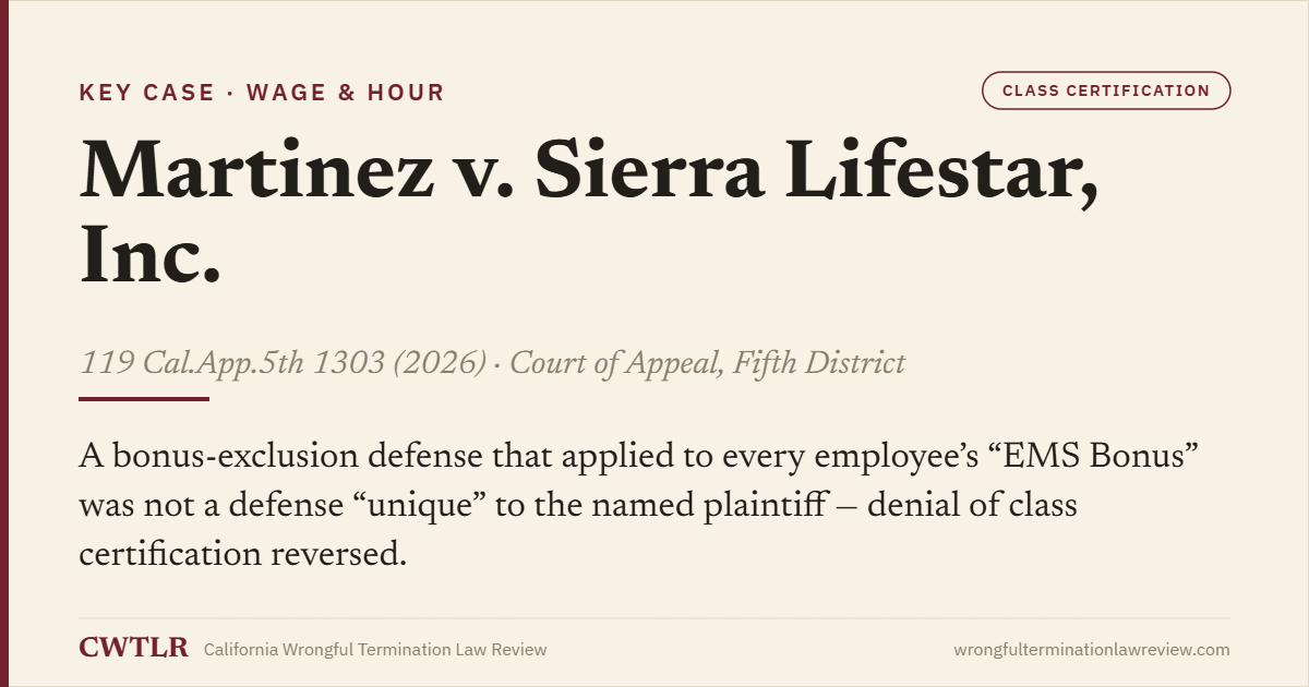 Case card: Martinez v. Sierra Lifestar, Inc. (2026) 119 Cal.App.5th 1303 — a classwide bonus-exclusion defense was not “unique” to the plaintiff; denial of class certification reversed.