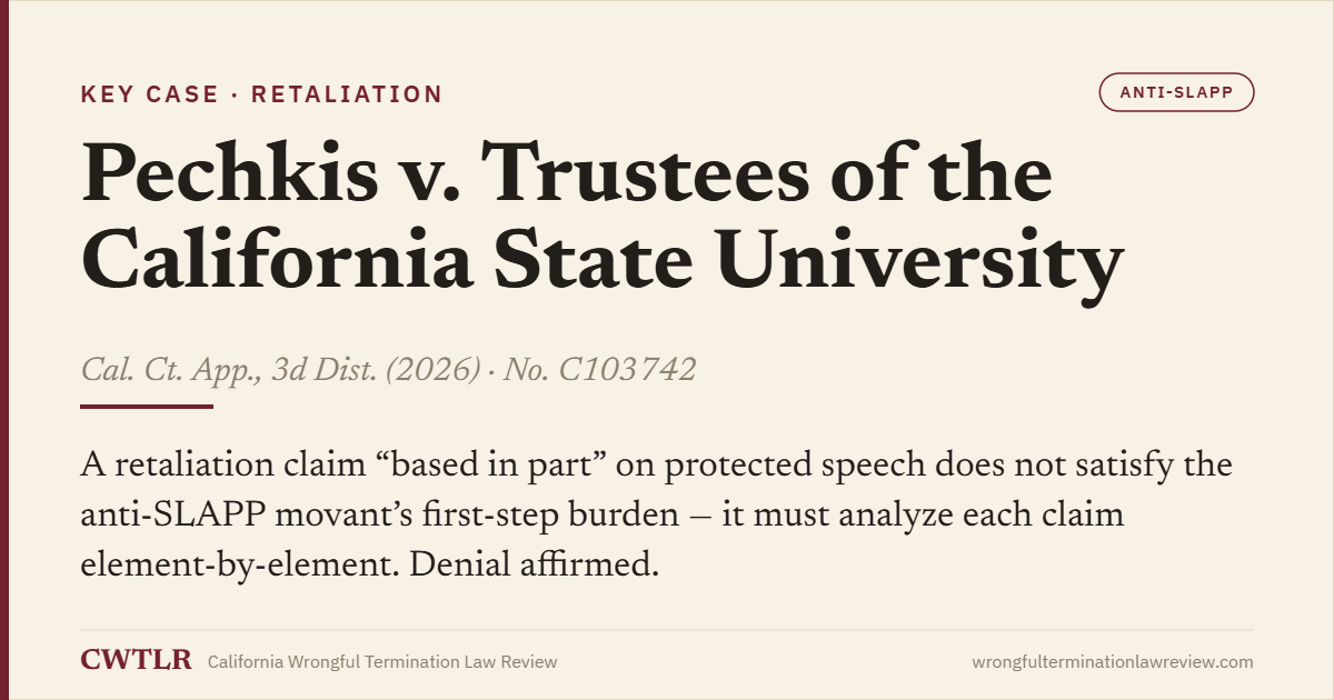 Case card: Pechkis v. Trustees of the California State University (2026) No. C103742 — a retaliation claim based in part on protected speech does not satisfy the anti-SLAPP first-step burden; denial affirmed.
