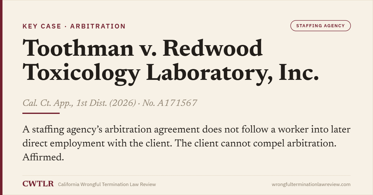 Case card: Toothman v. Redwood Toxicology Laboratory, Inc. (2026) No. A171567 — a staffing agency’s arbitration agreement does not follow a worker into later direct employment with the client.