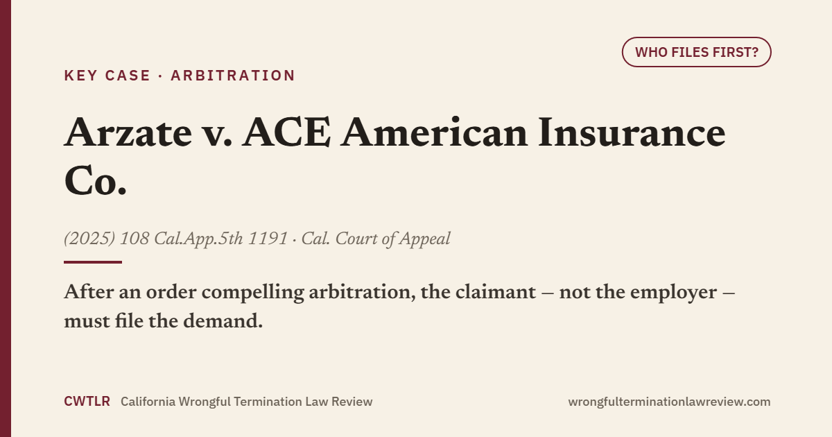 House-style card for Arzate v. ACE American Insurance Co. (2025) 108 Cal.App.5th 1191: the employee-claimants, not the employer, must initiate arbitration after an order compelling it.