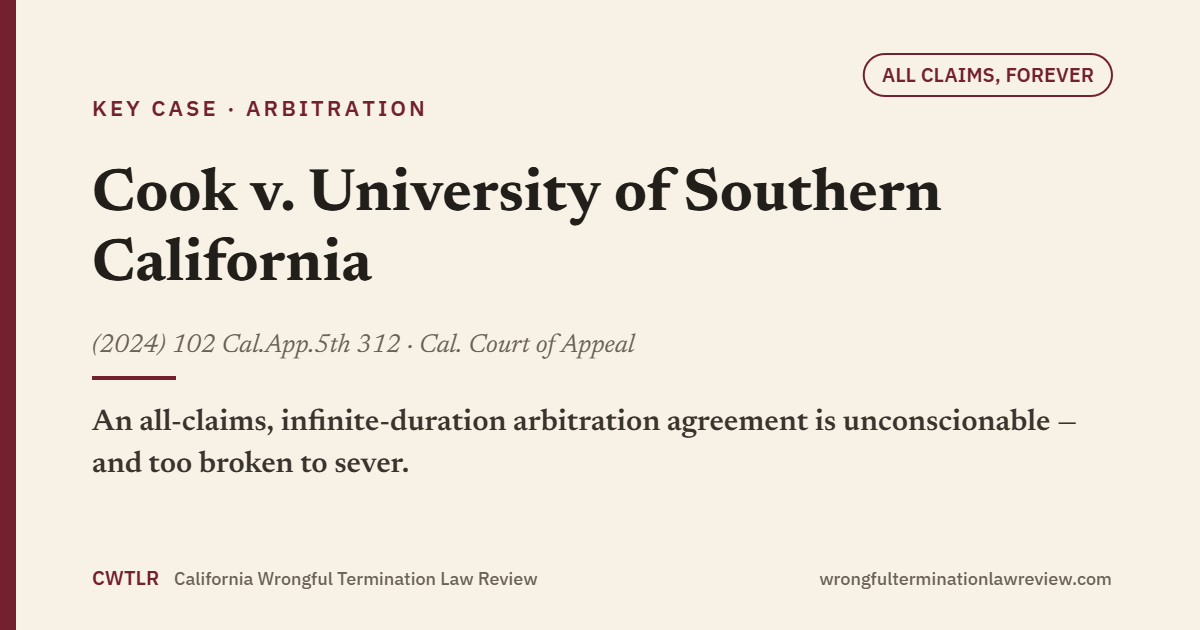 House-style card for Cook v. University of Southern California (2024) 102 Cal.App.5th 312: an all-claims, infinite-duration arbitration agreement is substantively unconscionable and cannot be severed.