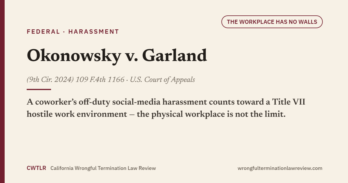 House-style card for Okonowsky v. Garland (9th Cir. 2024) 109 F.4th 1166: off-site social-media harassment counts in the Title VII totality of the circumstances; the physical workplace is not the limit.
