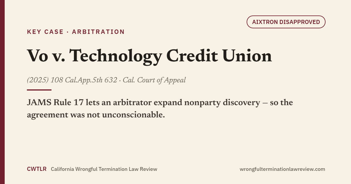 House-style card for Vo v. Technology Credit Union (2025) 108 Cal.App.5th 632: the Sixth District disapproved Aixtron and held JAMS Rule 17 lets an arbitrator expand nonparty discovery, so the agreement was not unconscionable.