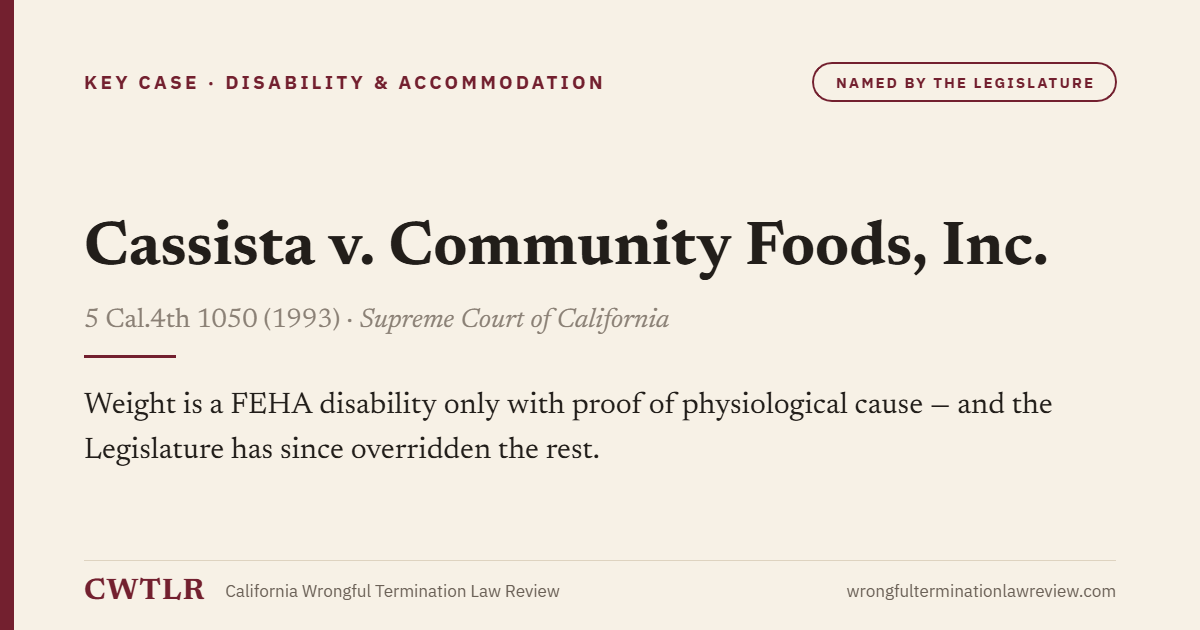 Card: Cassista v. Community Foods, Inc. — Weight is a FEHA disability only with proof of physiological cause - and the Legislature has since overridden the rest.