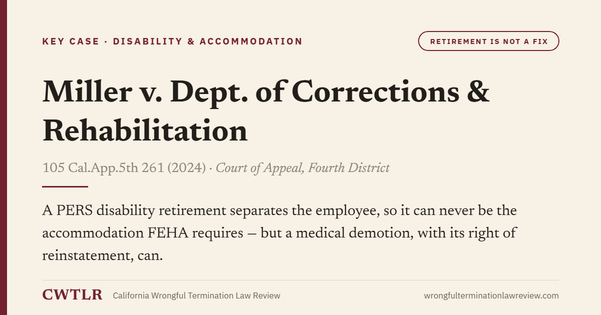 Card: Miller v. Dept. of Corrections & Rehabilitation — A PERS disability retirement separates the employee, so it can never be the accommodation FEHA requires - but a medical demotion, with its right of reinstatement, can.