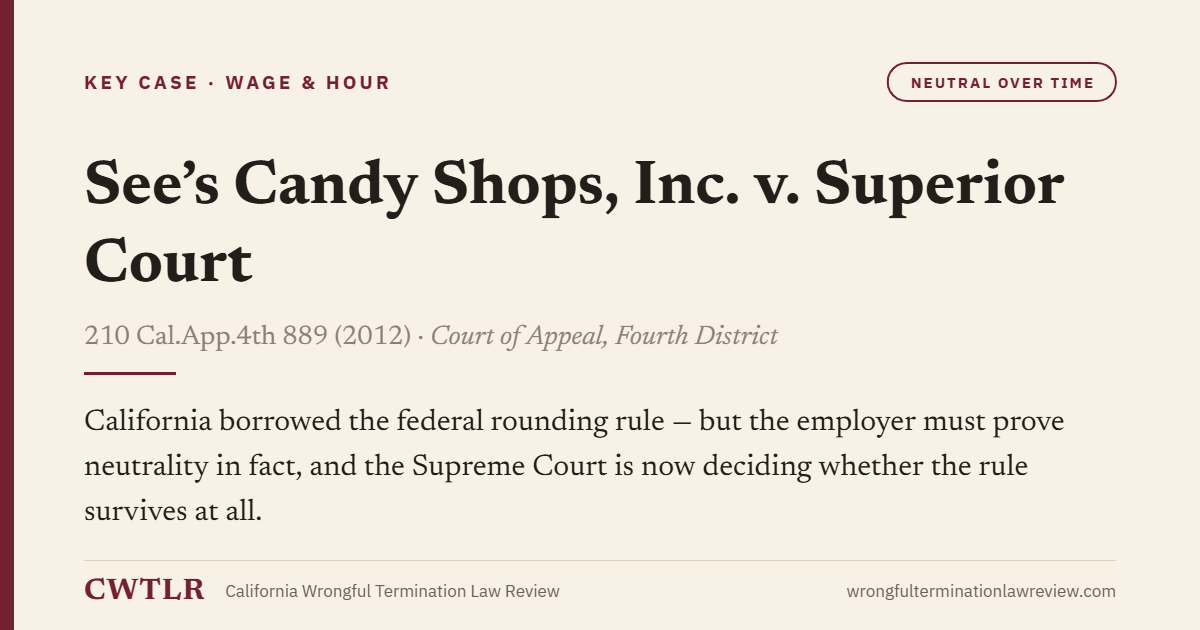Card: See’s Candy Shops, Inc. v. Superior Court — California borrowed the federal rounding rule - but the employer must prove neutrality in fact, and the Supreme Court is now deciding whether the rule survives at all.